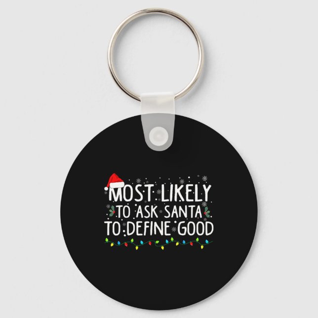Most Likely To Ask Santa To Define Good Christmas  Keychain (Front)