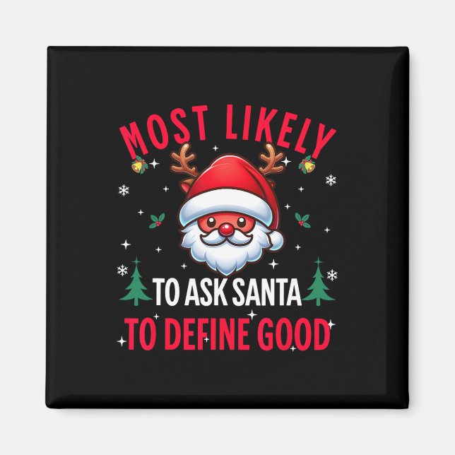 Most Likely To Ask Santa To Define Good Christmas  Magnet (Front)