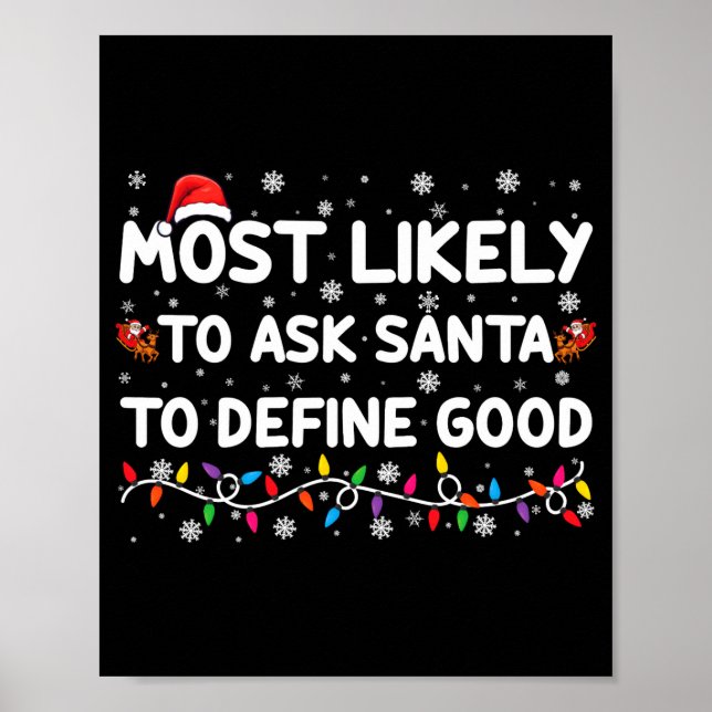 Most Likely To Ask Santa To Define Good Christmas  Poster (Front)