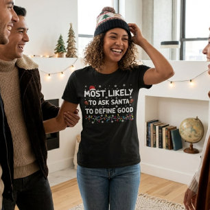 Most Likely to Ask Santa to Define Good Christmas T-Shirt