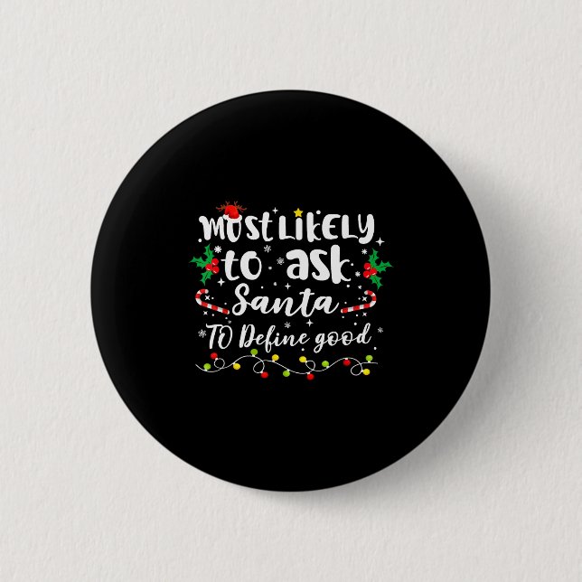 Most Likely To Ask Santa To Define Good Family Chr Button (Front)