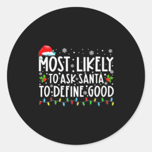 Most Likely To Ask Santa To Define Good Family Chr Classic Round Sticker