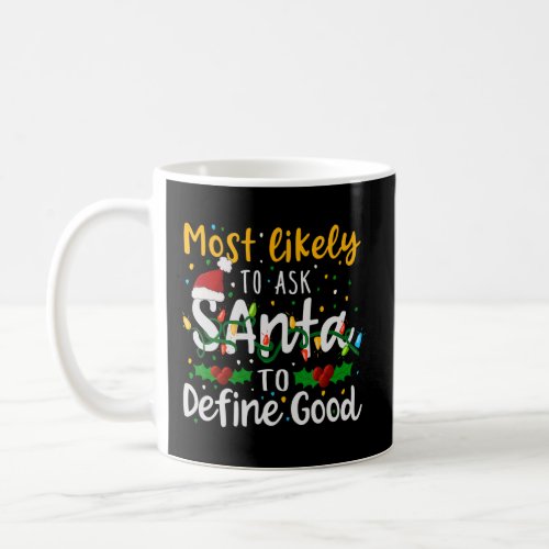 Most Likely To Ask Santa To Define Good Family Chr Coffee Mug