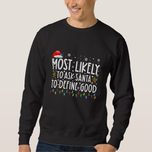 Most Likely To Ask Santa To Define Good Family Chr Sweatshirt