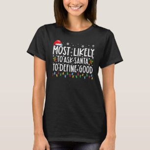 Most Likely To Ask Santa To Define Good Family Chr T-Shirt