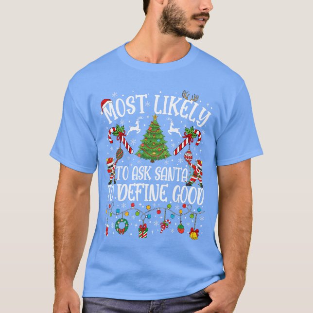 Most Likely to Ask Santa to Define Good Family Chr T-Shirt