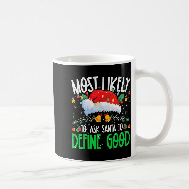Most Likely To Ask Santa To Define Good Funny Matc Coffee Mug (Right)
