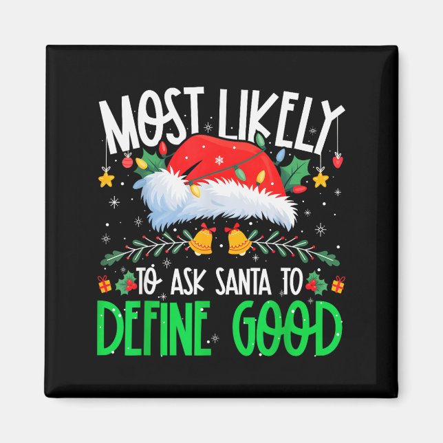 Most Likely To Ask Santa To Define Good Funny Matc Magnet (Front)