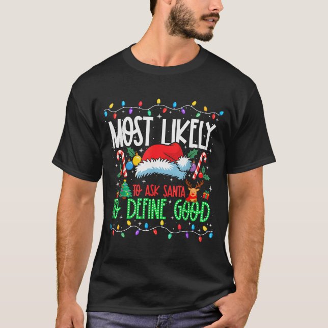 Most Likely To Ask Santa To Define Good Funny Matc T-Shirt (Front)