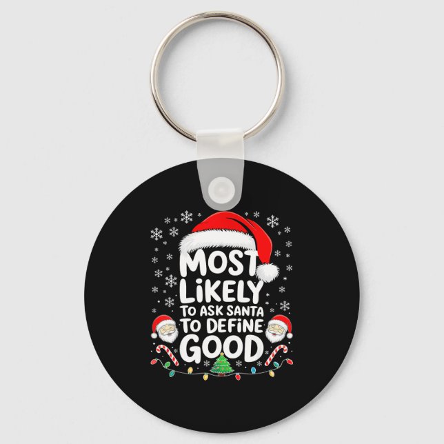 Most Likely To Ask Santa To Define Good Shirt Chri Keychain (Front)