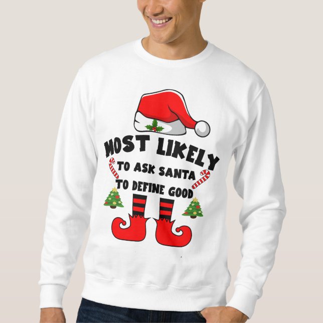 Most likely to ask Santa to define good Sweatshirt (Front)