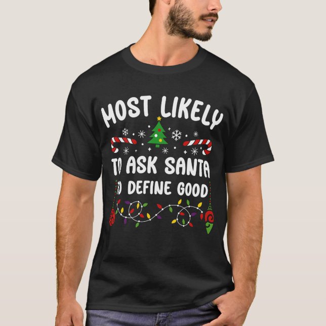 Most Likely to Ask Santa to Define Good T-Shirt (Front)