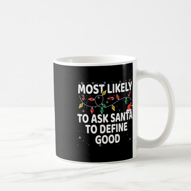 Most Likely To Ask Santa To Define Good Xmas Match Coffee Mug (Right)