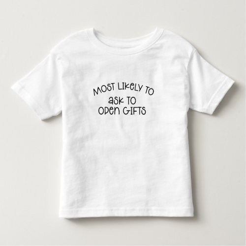 Most Likely To Ask To Open Gifts T_Shirt
