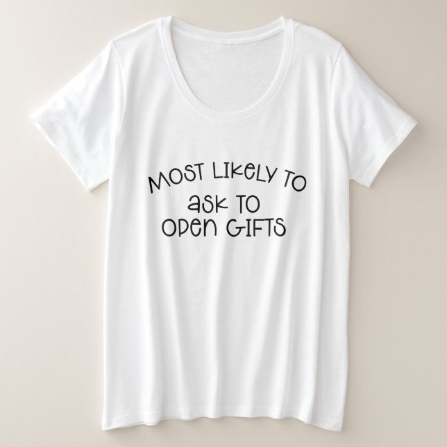 Most Likely To Ask To Open Gifts T-Shirt (Design Front)