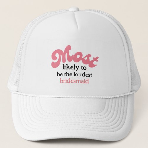 Most likely to bachelorette party  trucker hat