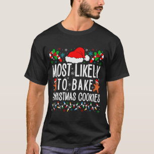 Most Likely To Bake Christmas Cookie Funny Xmas Ma T-Shirt