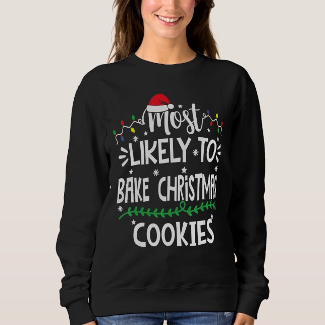 Most Likely To Bake Christmas Cookies Family Chris Sweatshirt (Front)