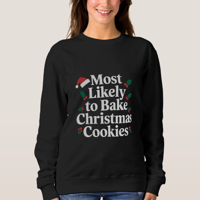 Most Likely To Bake Christmas Cookies Family Sweatshirt (Front)