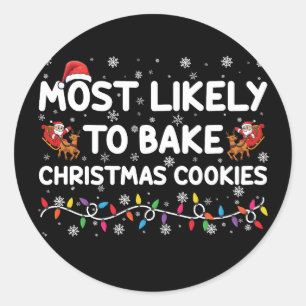 Most Likely To Bake Christmas Cookies Xmas Baker Classic Round Sticker