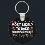 Most Likely To Bake Christmas Cookies Xmas Baker  Keychain<br><div class="desc">Most Likely To Bake Christmas Cookies Xmas Baker</div>