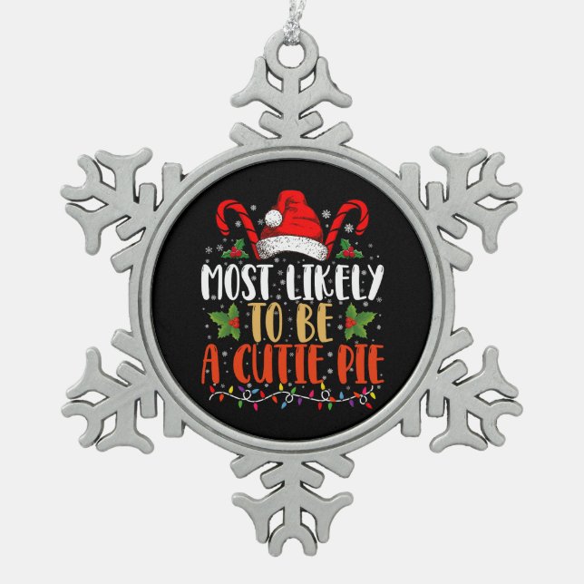 Most likely To Be A Cutie Pie Thanksgiving Xmas Snowflake Pewter Christmas Ornament (Front)