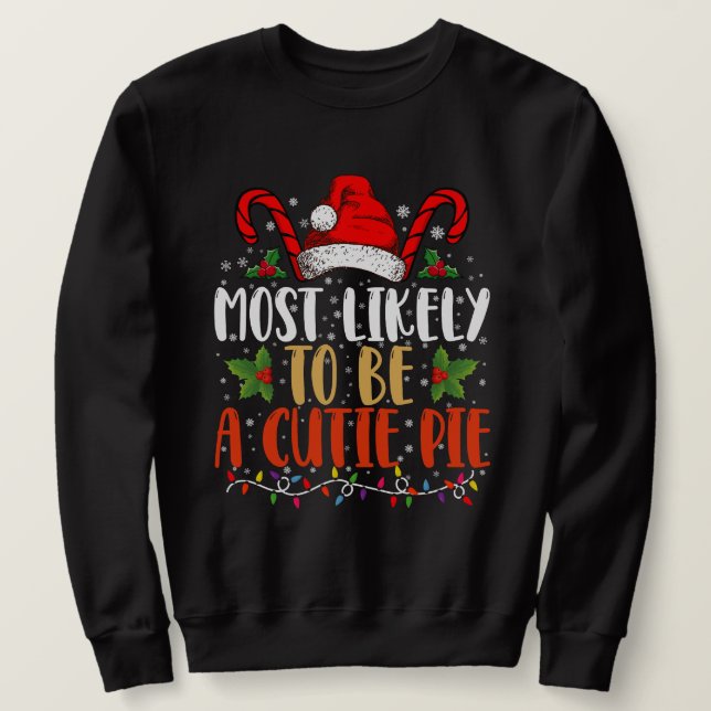 Most likely To Be A Cutie Pie Thanksgiving Xmas Sweatshirt (Design Front)