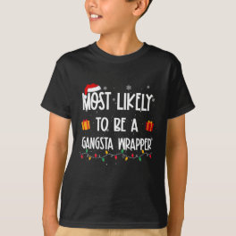 Most Likely To Be A Gangsta Wrapper Christmas Fun T-Shirt
