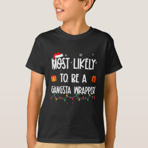 Most Likely To Be A Gangsta Wrapper Christmas Fun T-Shirt