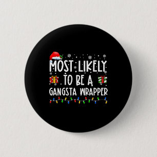 Most Likely To Be A Gangsta Wrapper Christmas Pres Button