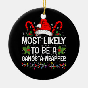 Most Likely To Be A Gangsta Wrapper Family Xmas Ceramic Ornament