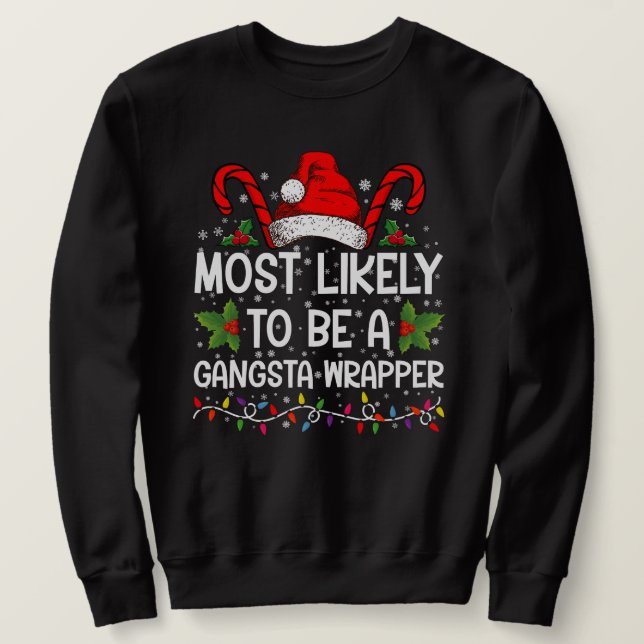 Most Likely To Be A Gangsta Wrapper Family Xmas Sweatshirt (Design Front)