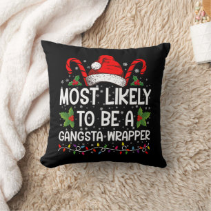 Most Likely To Be A Gangsta Wrapper Family Xmas Throw Pillow