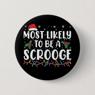 Most Likely To Be A Scrooge Funny Family Christmas Button