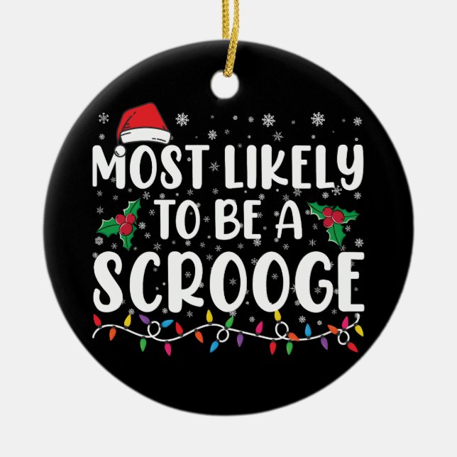 Most Likely To Be A Scrooge Funny Family Christmas Ceramic Ornament (Front)