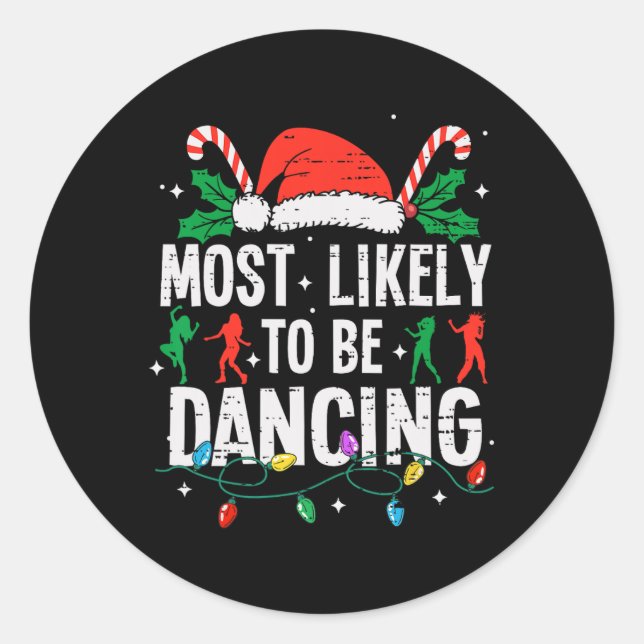 Most Likely To Be Dancing Christmas Dancer Funny X Classic Round Sticker (Front)
