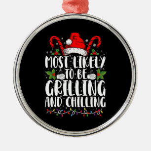 Most Likely To Be Grilling And Chilling Christmas Metal Ornament