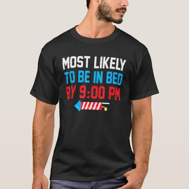 Most Likely To Be In Bed By 900 Pm 4th Of July T-Shirt (Front)
