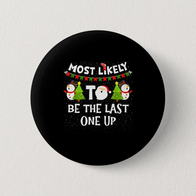 Most Likely To Be Last One Up Funny Christmas Fami Button (Front)