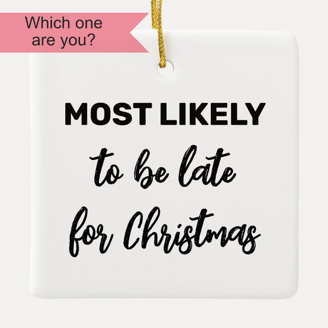 Most Likely to be Late for Christmas Ceramic Ornament (Creator Uploaded)