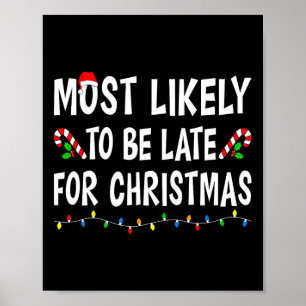 Most Likely To Be Late For Christmas Family Funny  Poster