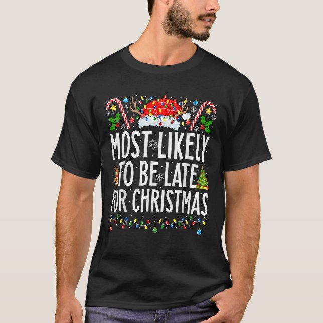 Most Likely To Be Late For Christmas Funny Family  T-Shirt (Front)