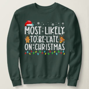 Most Likely To Be Late On Christmas Funny Christma Sweatshirt