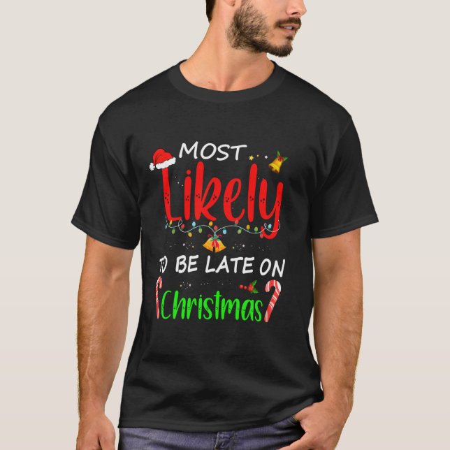 Most Likely To Be Late On Christmas Lights Santa H T-Shirt (Front)