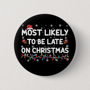 Most Likely To Be Late On Christmas Pajama Button