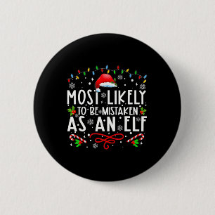 Most Likely To Be Mistaken As An Elf Fun Family Ch Button