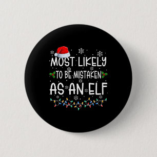 Most Likely To Be Mistaken As An Elf Fun Family Ch Button