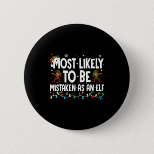 Most Likely To Be Mistaken As An Elf Funny Family Button