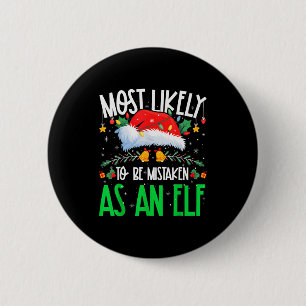 Most Likely To Be Mistaken As An Elf Funny Matchin Button