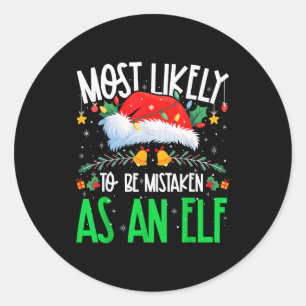 Most Likely To Be Mistaken As An Elf Funny Matchin Classic Round Sticker